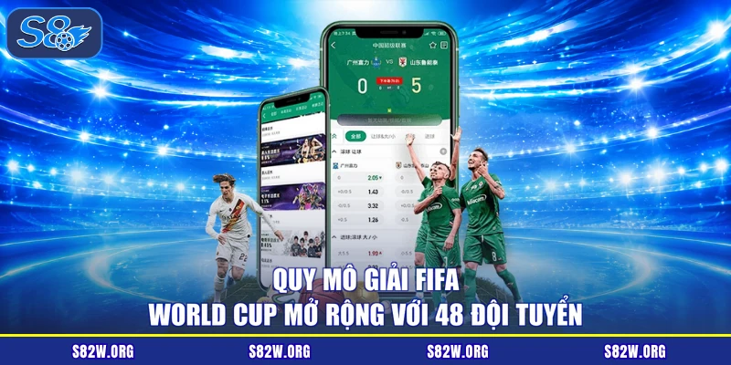 Quy mô giải FIFA World Cup mở rộng với 48 đội tuyển