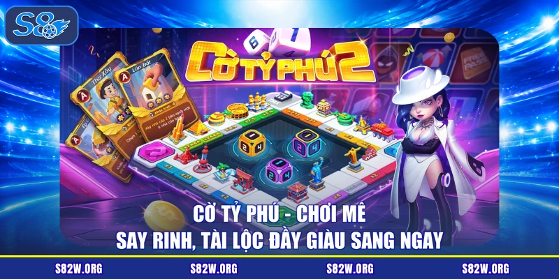 Cờ tỷ phú - chơi mê say rinh, tài lộc đầy giàu sang ngay