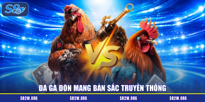 Đá gà đòn mang bản sắc truyền thống