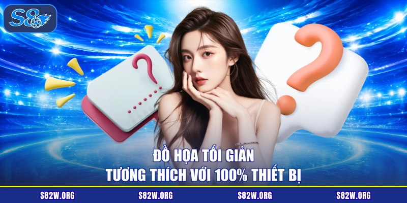 Đồ họa tối giản tương thích với 100% thiết bị