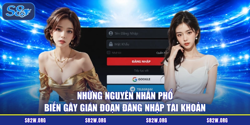 Những nguyên nhân phổ biến gây gián đoạn đăng nhập tài khoản