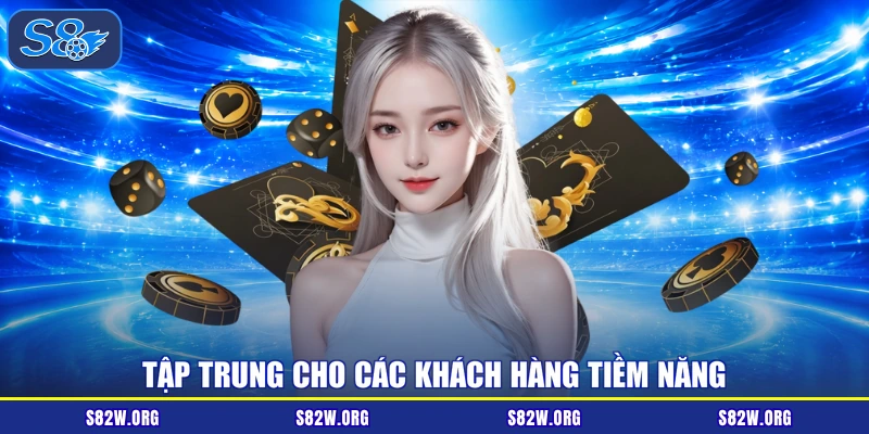Tập trung cho các khách hàng tiềm năng