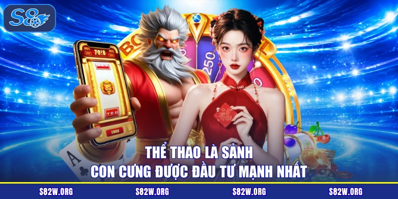 Thể thao là sảnh con cưng được đầu tư mạnh nhất