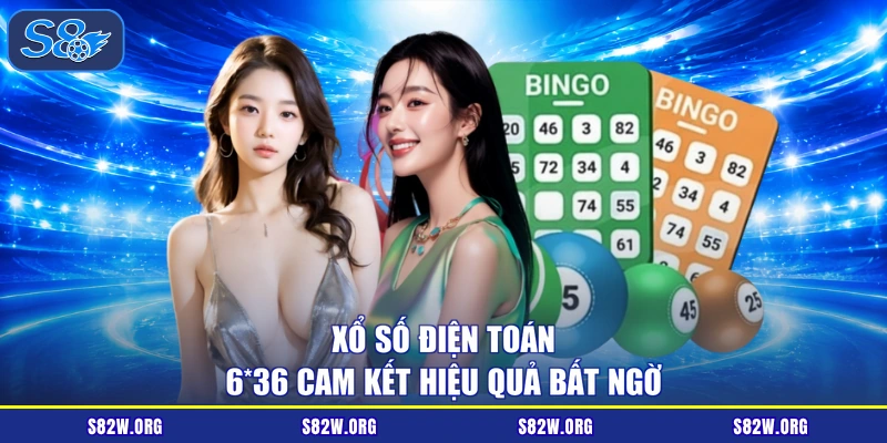Xổ Số Điện Toán 6*36 cam kết hiệu quả bất ngờ
